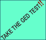 GED TEST - Take the G.E.D. Test.